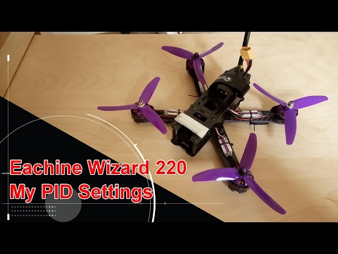 Eachine Wizard 220 FPV Racing Drone PID Settings - UCsFctXdFnbeoKpLefdEloEQ