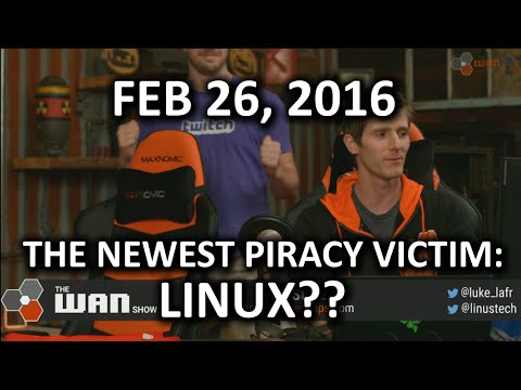 The WAN Show - Is Piracy's Latest Victim.. LINUX??? - Feb 26, 2016 - UCXuqSBlHAE6Xw-yeJA0Tunw