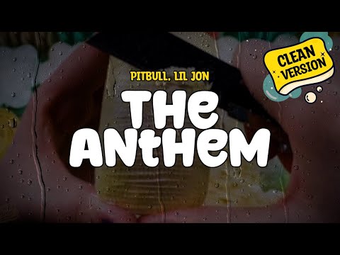 Pitbull feat. Lil Jon - The Anthem (Clean - Lyrics)