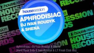 Aphrodisiac - DJ Ivan Roudyk & Shena (Hard Rock Sofa & Ivan Roudyk & LT Freak Club Mix)