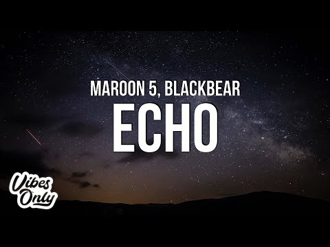 Maroon 5 - Echo (Lyrics) ft. blackbear