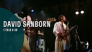 David Sanborn - I Told U So (From "Live at Montreux 1984")