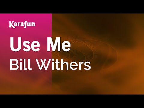 Karaoke Use Me - Bill Withers * - UCbqcG1rdt9LMwOJN4PyGTKg