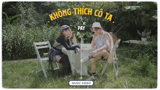 PAY - Không Thích Cô Ta | Official MV