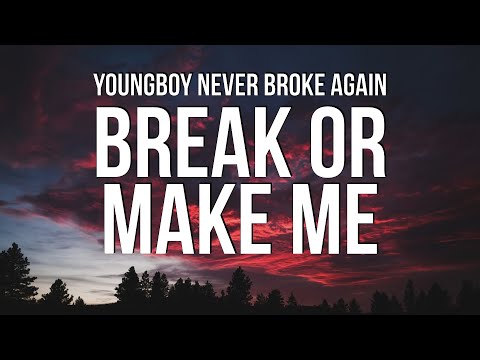 YoungBoy Never Broke Again - Break Or Make Me (Lyrics)
