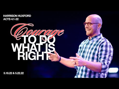 Acts: All Things New  Courage to do what is right  Harrison Huxford