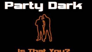 Party Dark - Is That You
