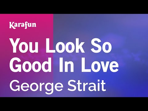 Karaoke You Look So Good In Love - George Strait * - UCbqcG1rdt9LMwOJN4PyGTKg