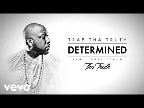 Trae Tha Truth - Determined (Audio) - UCakqwhv9V-7nzEXGQhckwEA