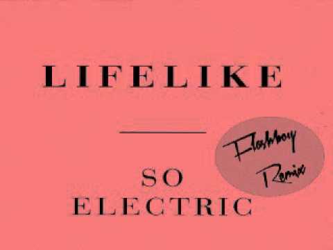 Lifelike - So Electric (Flashboy Remix) - UCrt9lFSd7y1nPQ-L76qE8MQ
