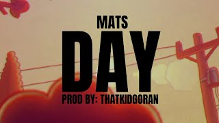 MATS - DAY (Prod by: ThatKidGoran)