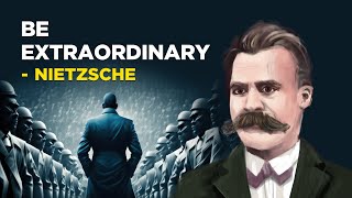 Friedrich Nietzsche - How To Be Extraordinary (Existentialism)