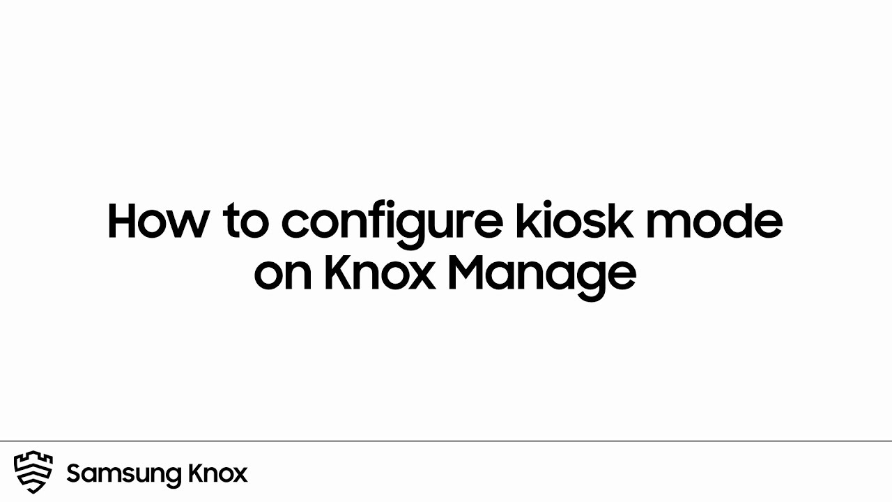 Knox: How to configure kiosk mode on Knox Manage | Samsung