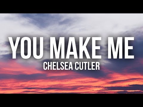 Chelsea Cutler - You Make Me (Lyrics / Lyric Video) - UCn7Z0uhzGS1KjnO-sWml_dw