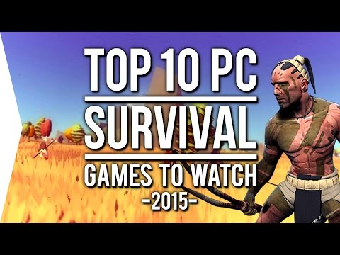 Top 10 PC ►SURVIVAL◄ Games to Watch in 2015! - UCl8UfR1WkSJS666PlNsn6Yg