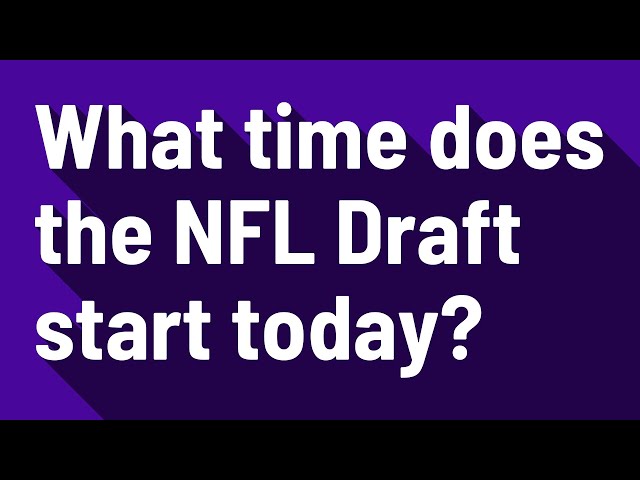 What Time Does The NFL Draft Start?