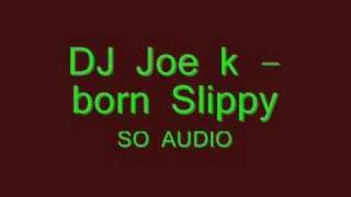 DJ joe k - Born slippy - SO ÁUDIO