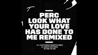 Perc - Look What Your Love Has Done To Me (Perc VIP Mix)