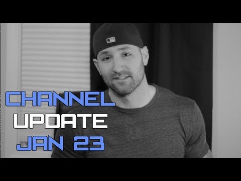 Channel Update 1/23/13 - UCNfwT9xv00lNZ7P6J6YhjrQ