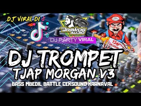 DJ TROMPET VIRAL TJAP MORGAN V3 - MIDLE NULUP NROTOK - BASS MBEDIL  BATTLE CEK SOUND KARNAVAL