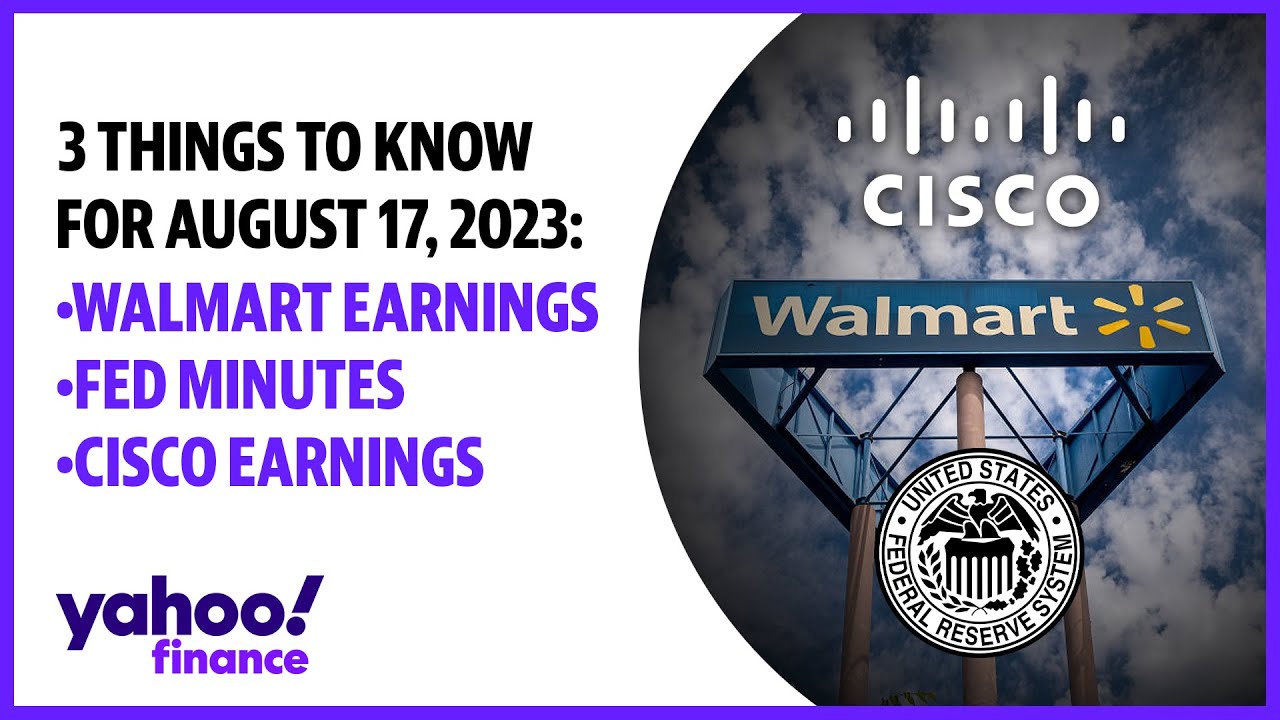 Walmart earnings Fed minutes, Cisco earnings: 3 Things to know August 17, 2023