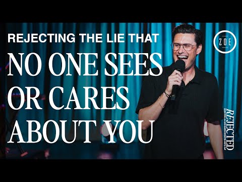 REJECTING THE LIE THAT NO ONE SEES OR CARES ABOUT YOU  CHAD VEACH  ZOE CHURCH