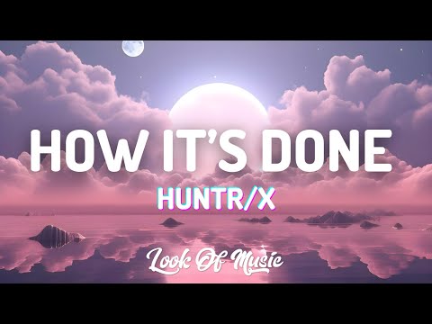 HUNTR/X - How It’s Done (Lyrics) ft. EJAE · AUDREY NUNA · REI AMI [KPop Demon Hunters]