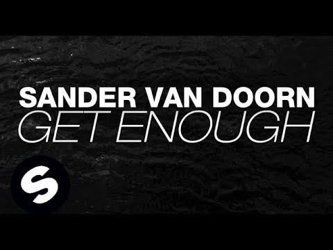 Sander van Doorn - Get Enough (Original Mix) - UCpDJl2EmP7Oh90Vylx0dZtA