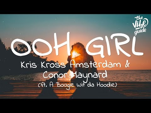 Kris Kross Amsterdam & Conor Maynard - Ooh Girl (Lyrics) ft. A Boogie Wit da Hoodie - UCxH0sQJKG6Aq9-vFIPnDZ2A