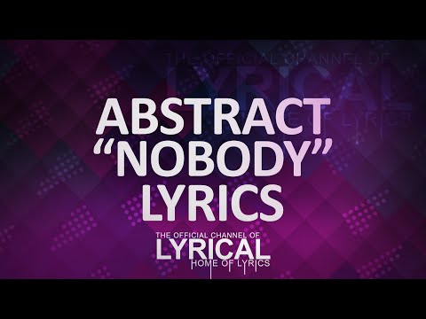 Abstract - Nobody (ft. RoZe) (Prod by Drumma Battalion) Lyrics - UCnQ9vhG-1cBieeqnyuZO-eQ
