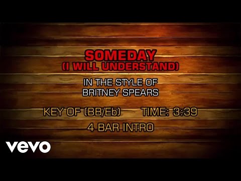 Britney Spears - Someday (I Will Understand) (Karaoke) - UCQHthJbbEt6osR39NsST13g