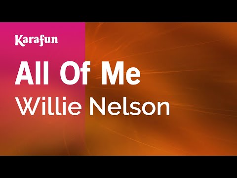 Karaoke All Of Me - Willie Nelson * - UCbqcG1rdt9LMwOJN4PyGTKg