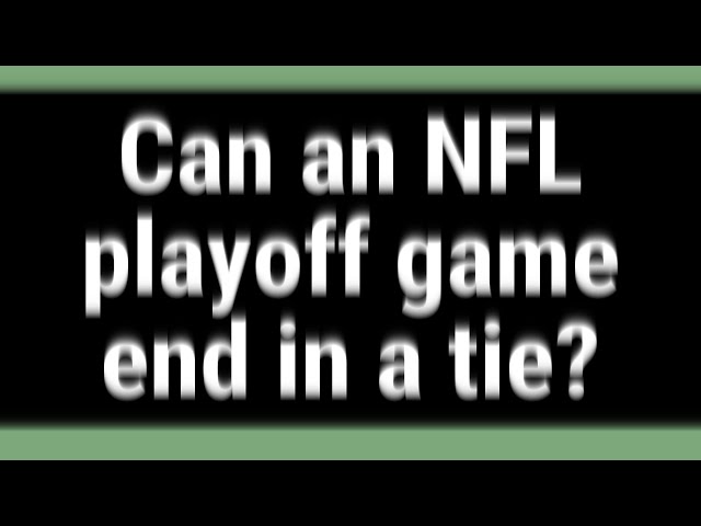 Can an NFL Playoff Game End in a Tie?