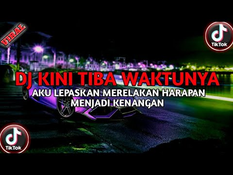 DJ KINI TIBA WAKTUNYA AKU LEPASAKAN MERELAKAN HARAPAN MENJADI KENANGAN | DJ HARAPAN MENJADI KENANGAN