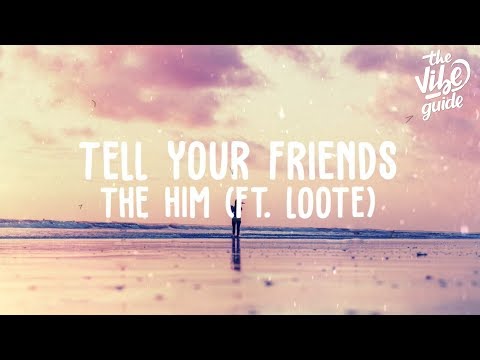 The Him ft. Loote - Tell Your Friends (Lyric Video) - UCxH0sQJKG6Aq9-vFIPnDZ2A