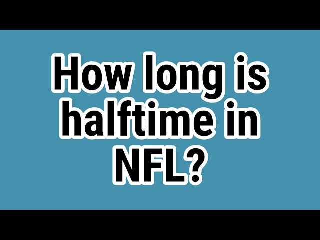 How Long Is Halftime In An NFL Game?