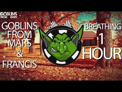 Goblins From Mars & F R A N C I S - Breathing 【1 HOUR】 - UCs5wn_9Kp-29s0lKUkya-uQ