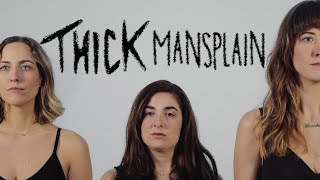 THICK - "Mansplain"