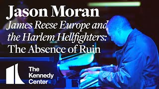 Jason Moran - James Reese Europe and the Harlem Hellfighters: The Absence of Ruin
