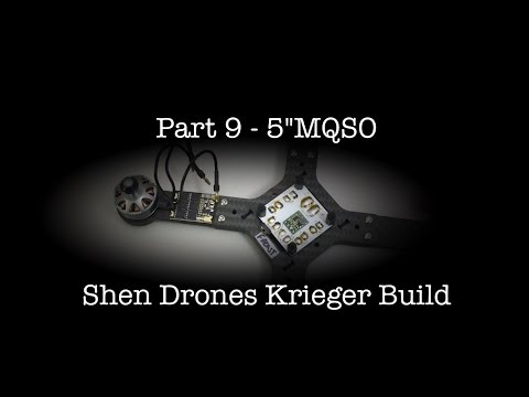 Part 9 - 5"MQSO - Shen Drones Krieger Build - UC2tWPvIbPnyWwJMKRAt7a_Q