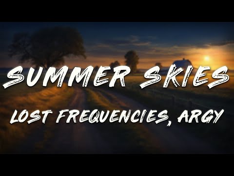 Lost Frequencies, Argy, rhys from the sticks - Summer Skies (Love To Cry)   [ Lyrics ]