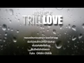 MV เพลง TRILL LOVE - ILLSLICK