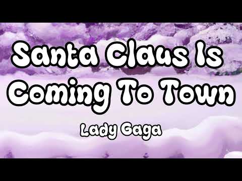 Lady Gaga - Santa Claus Is Coming To Town (Lyrics)