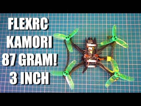 87 GRAM! 3 Inch Ultralight FlexRC Kamori - Build - Setup - Fly! - UCKE_cpUIcXCUh_cTddxOVQw