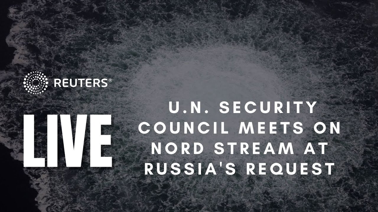 LIVE: U.N. Security Council meets on Nord Stream at Russia’s request