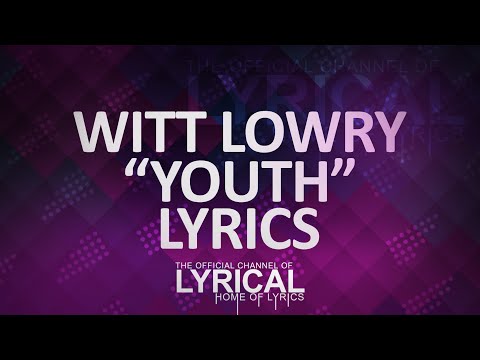 Witt Lowry - Youth Lyrics - UCnQ9vhG-1cBieeqnyuZO-eQ