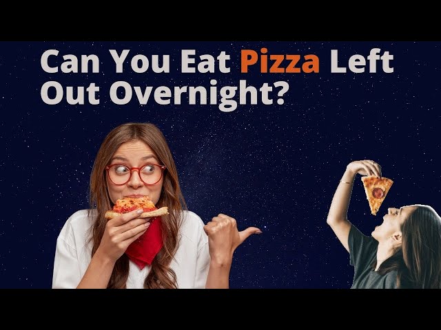Can You Eat Pizza Left Out Overnight?
