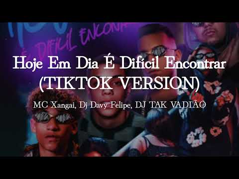 MC Xangai, Dj Davy Felipe, DJ TAK VADIÃO - Hoje Em Dia É Difícil Encontrar (TIKTOK VERSION) (Lyrics)