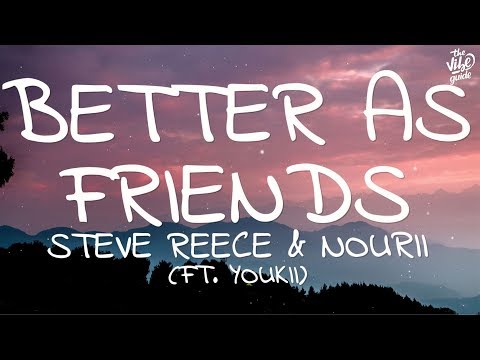 Steve Reece & nourii - Better As Friends (Lyrics) ft. Youkii - UCxH0sQJKG6Aq9-vFIPnDZ2A