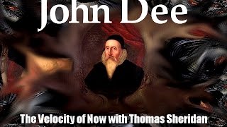 JOHN DEE - The Velocity of Now - September 8, 2016 HOUR 2 with Thomas Sheridan